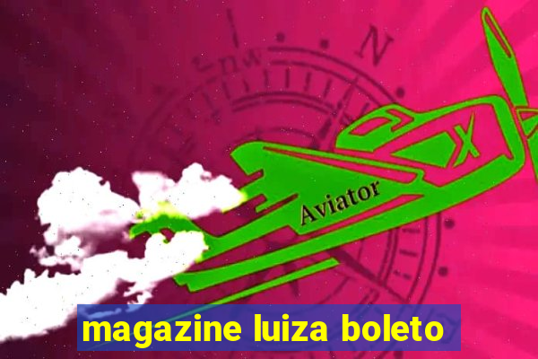 magazine luiza boleto